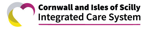 Cornwall & IOS Integrated Care System Cornwall & IOS Integrated Care System