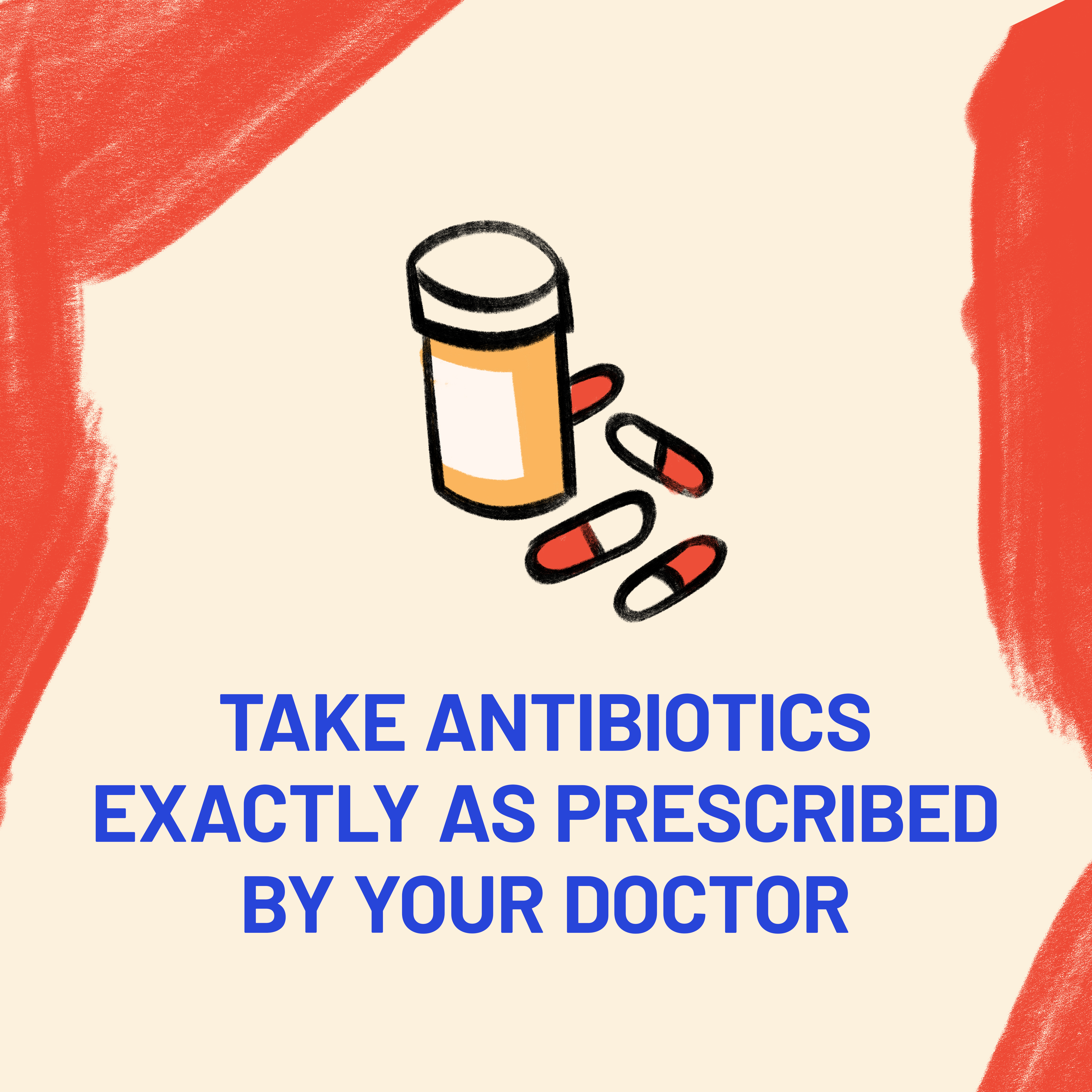 Take antibiotics as prescribed Take antibiotics as prescribed